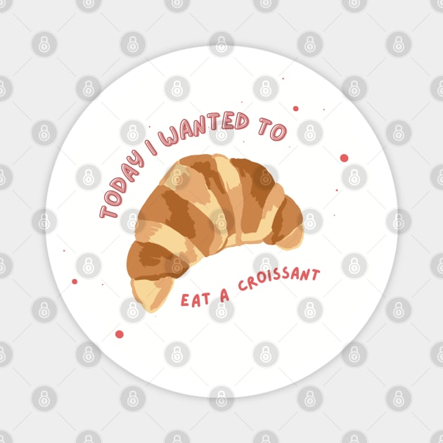 Croissant Meme Magnet by RoserinArt